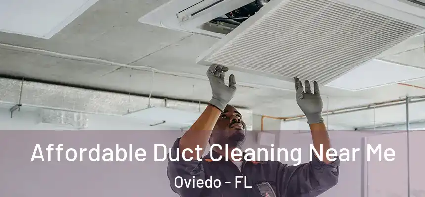  Affordable Duct Cleaning Near Me Oviedo - FL