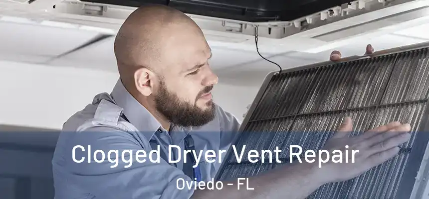 Clogged Dryer Vent Repair Oviedo - FL