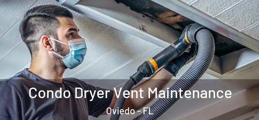  Condo Dryer Vent Maintenance Oviedo - FL