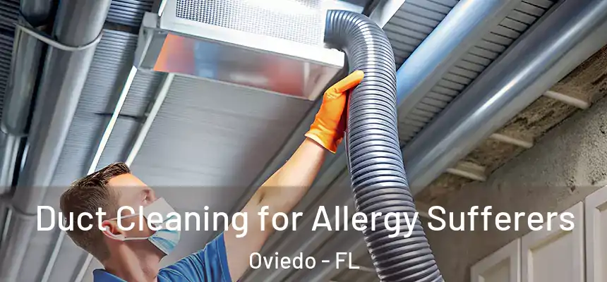  Duct Cleaning for Allergy Sufferers Oviedo - FL