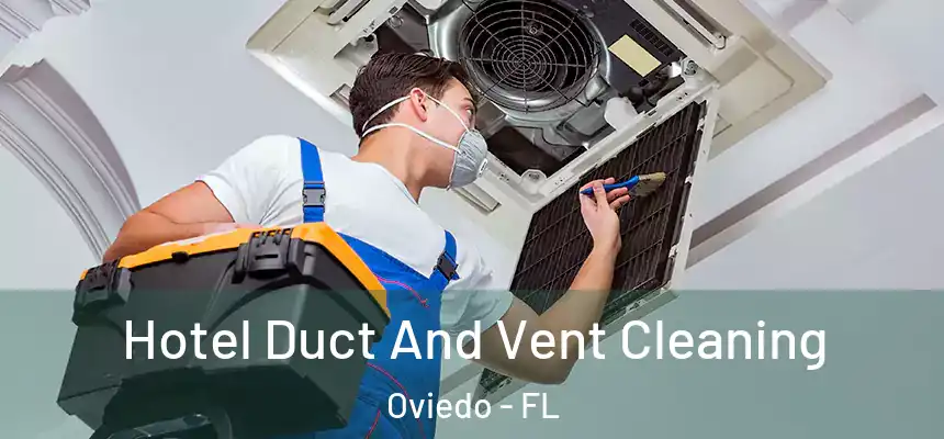 Hotel Duct And Vent Cleaning Oviedo - FL