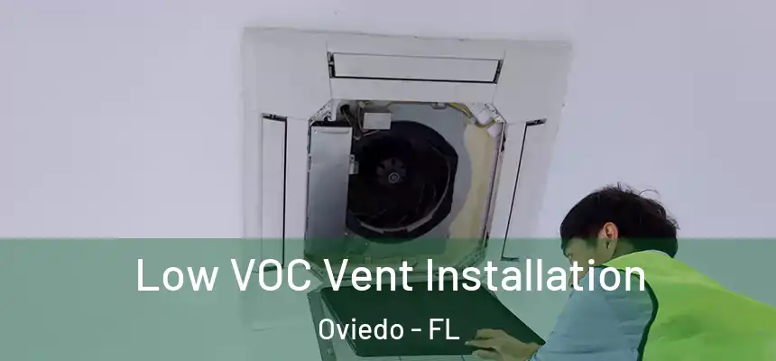  Low VOC Vent Installation Oviedo - FL