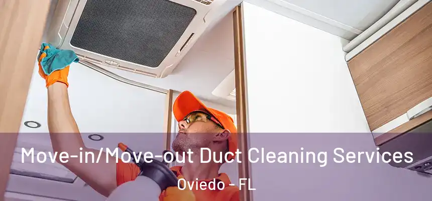  Move-in/Move-out Duct Cleaning Services Oviedo - FL