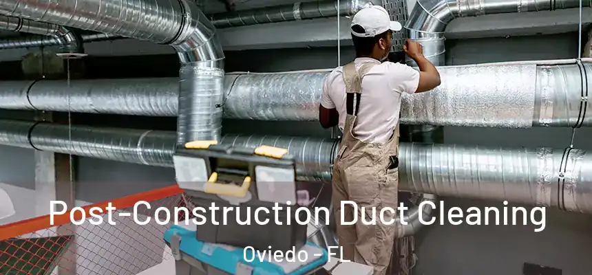  Post-Construction Duct Cleaning Oviedo - FL
