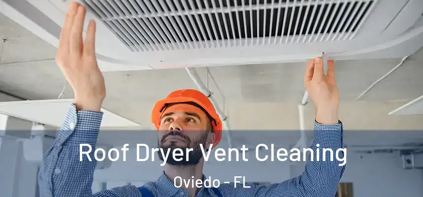  Roof Dryer Vent Cleaning Oviedo - FL