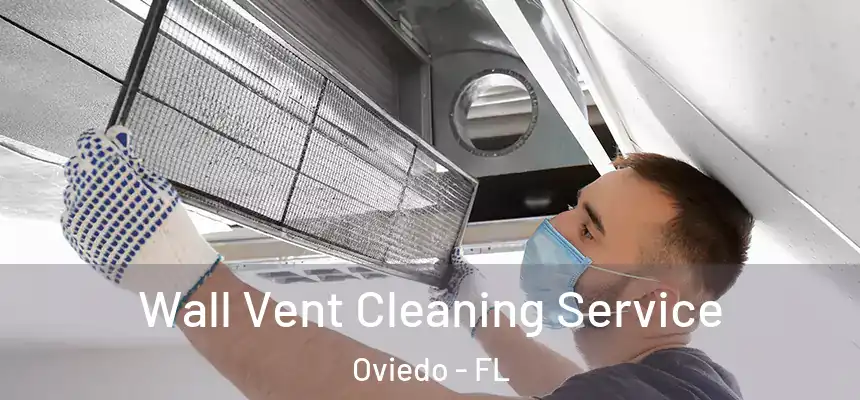 Wall Vent Cleaning Service Oviedo - FL
